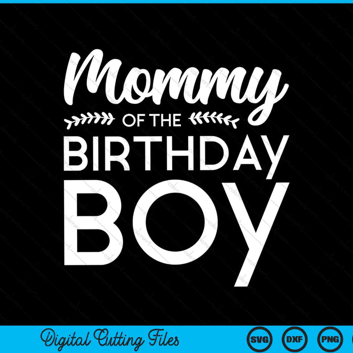 Mommy Of The Birthday Boy SVG Digital Cutting Files