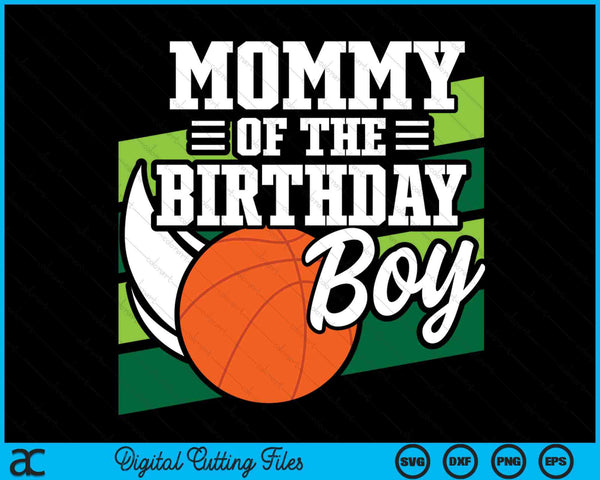 Mommy Of The Birthday Boy Basketball Lover Birthday SVG PNG Digital Cutting Files