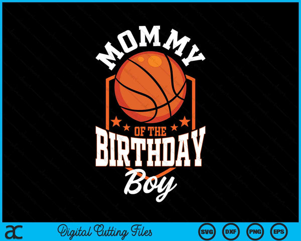 Mommy of the birthday boy basketball theme bday party SVG cut file