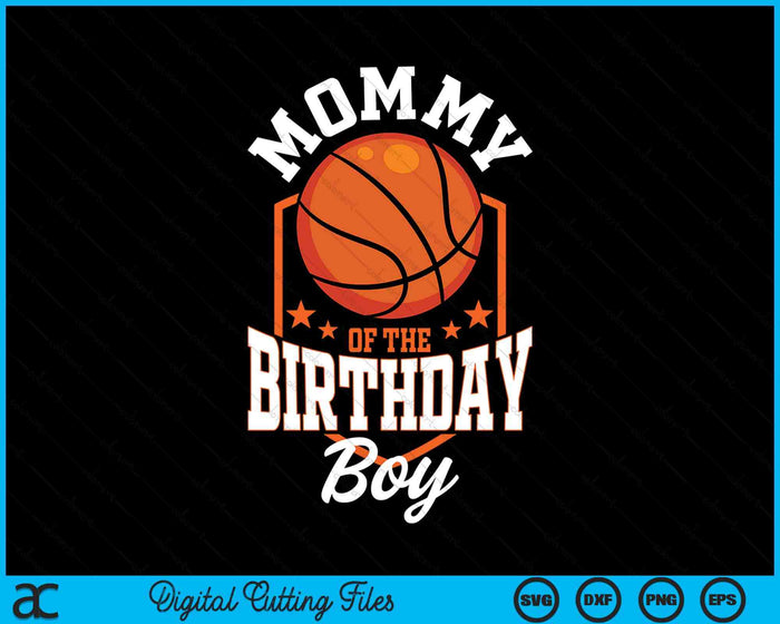 Mommy Of The Birthday Boy Basketball Theme Bday Party SVG PNG Digital Cutting File