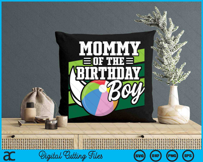 Mommy Of The Birthday Boy Beach Ball Lover Birthday SVG PNG Digital Cutting Files