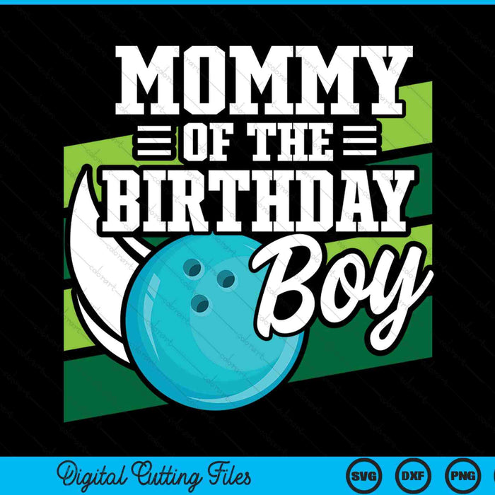Mommy Of The Birthday Boy Bowling Lover Birthday SVG PNG Digital Cutting Files
