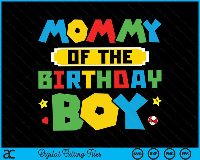 Mommy Of The Birthday Boy Game Gaming Family SVG PNG Digital Cutting Files