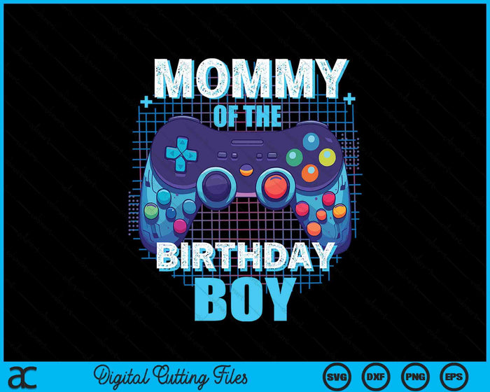 Mommy Of The Birthday Boy Matching Video Game Birthday Party SVG PNG Digital Cutting File