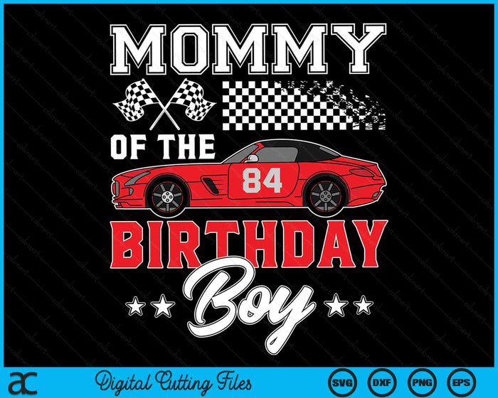 Mommy Of The Birthday Boy Race Car Racing Car Driver SVG PNG Digital Printable Files