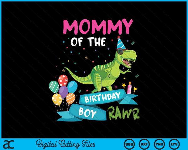 Mommy Of The Birthday Boy T-Rex RAWR Dinosaur Birthday Gift SVG PNG Digital Cutting Files