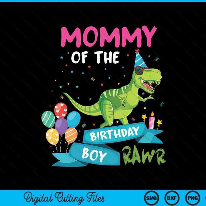 Mommy Of The Birthday Boy T-Rex RAWR Dinosaur Birthday Gift SVG PNG Digital Cutting Files