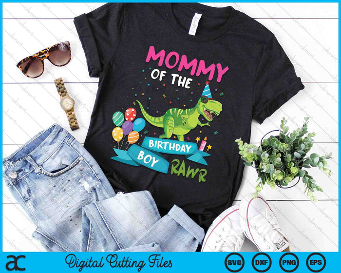 Mommy Of The Birthday Boy T-Rex RAWR Dinosaur Birthday Gift SVG PNG Digital Cutting Files