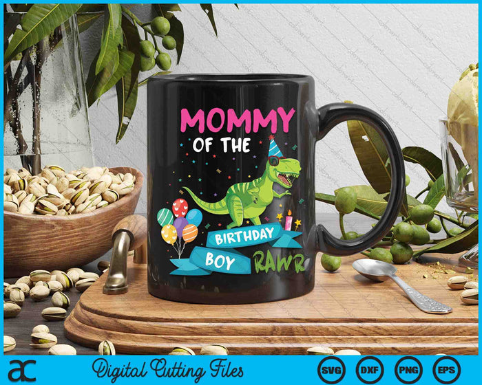 Mommy Of The Birthday Boy T-Rex RAWR Dinosaur Birthday Gift SVG PNG Digital Cutting Files