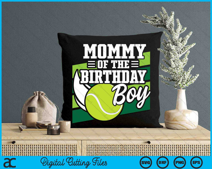 Mommy Of The Birthday Boy Tennis Lover Birthday SVG PNG Cutting Printable Files