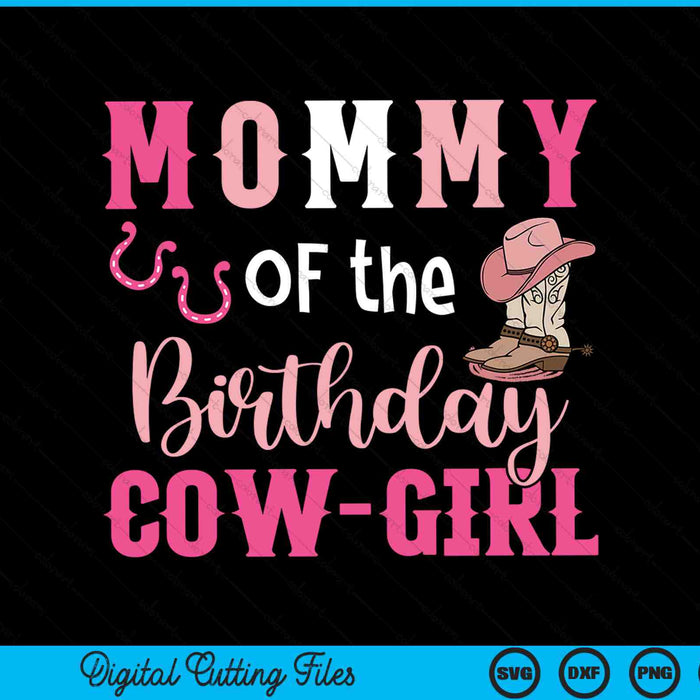 Mommy of the birthday cow girl rodeo cowgirl 1st birthday SVG cut file