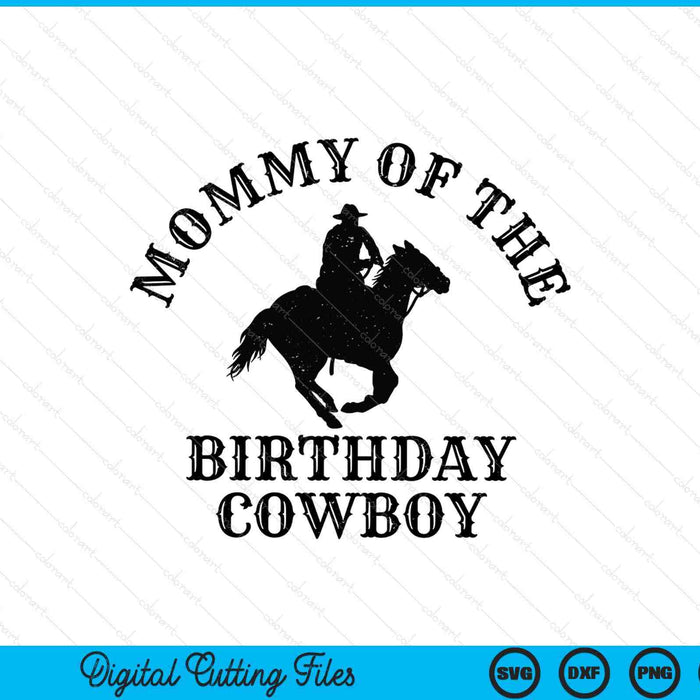 Mommy of the birthday cowboy western rodeo party matching SVG cut file
