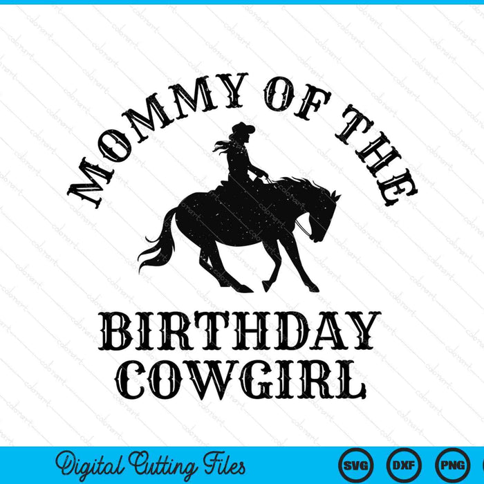 Mommy of the birthday cowgirl western rodeo party matching SVG cut file