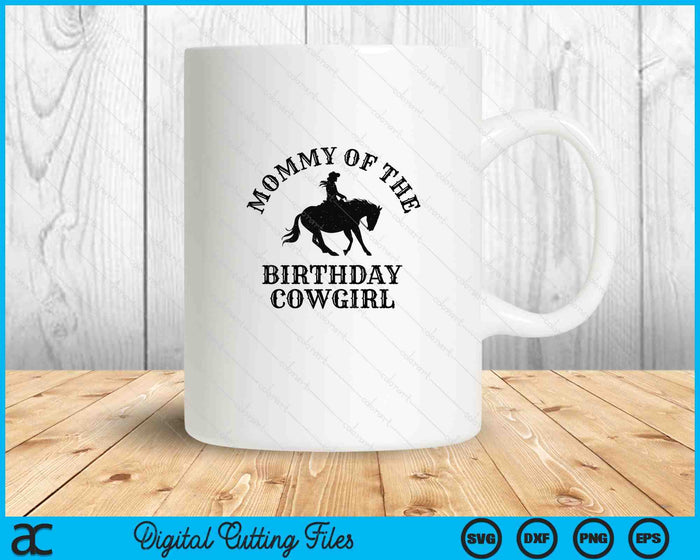 Mommy Of The Birthday Cowgirl Western Rodeo Party Matching SVG PNG Digital Cutting Files