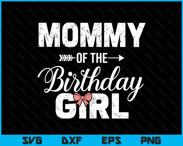 Mommy Of The Birthday Daughter Girl Matching Family SVG PNG Digital Printable Files