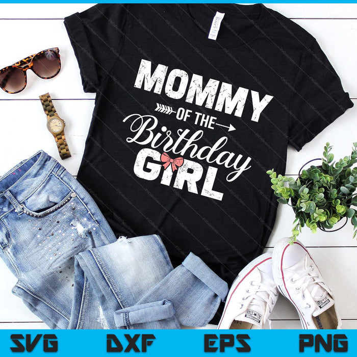 Mommy Of The Birthday Daughter Girl Matching Family SVG PNG Digital Printable Files