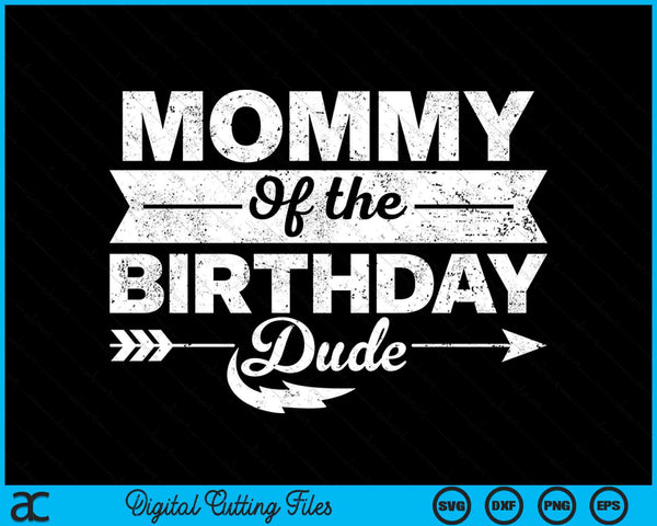 Mommy Of  The Birthday Dude SVG PNG Cutting Printable Files