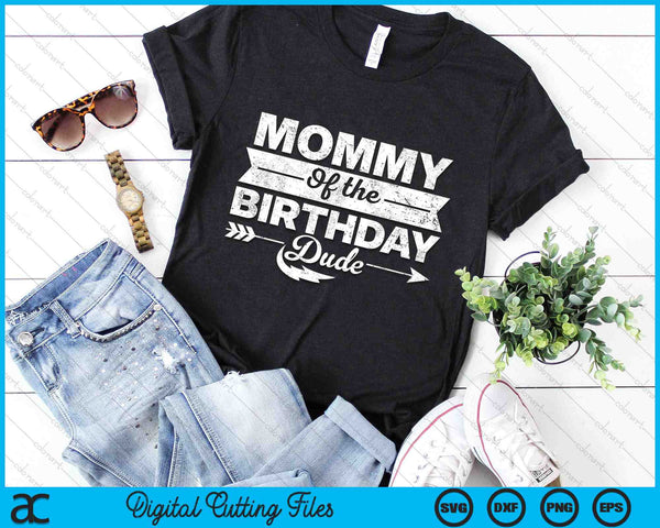 Mommy Of  The Birthday Dude SVG PNG Cutting Printable Files