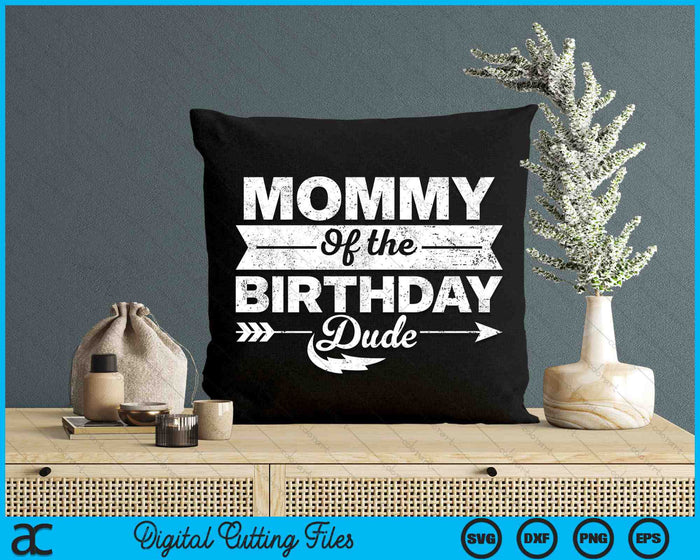 Mommy Of  The Birthday Dude SVG PNG Cutting Printable Files