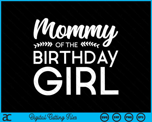 Mommy Of The Birthday Girl SVG Digital Cutting Files