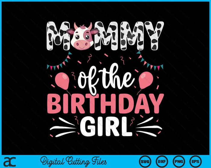 Mommy Of The Birthday Girl Cow SVG PNG Digital Cutting Files