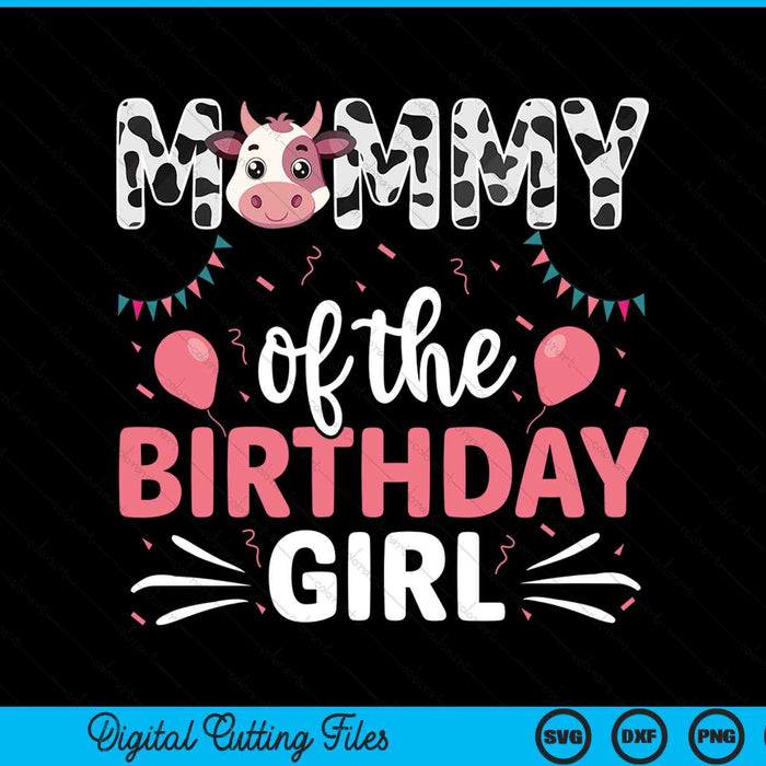 Mommy Of The Birthday Girl Cow SVG PNG Digital Cutting Files
