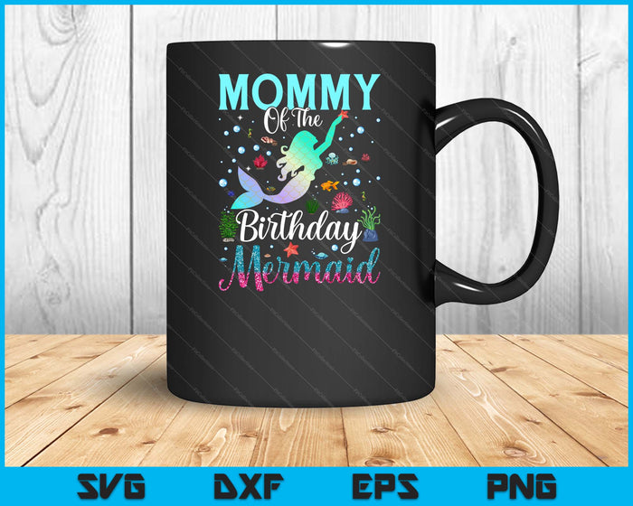 Mommy Of The Birthday Mermaid Funny Matching Family Party SVG PNG Digital Printable Files