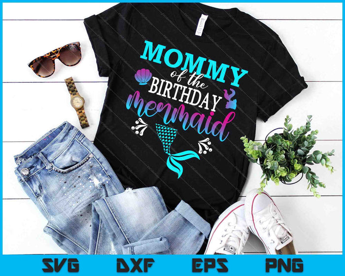 Mommy Of The Birthday Mermaid Matching Family SVG PNG Cutting Printable Files