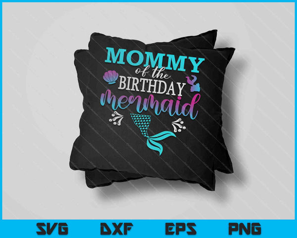 Mommy Of The Birthday Mermaid Matching Family SVG PNG Cutting Printable Files