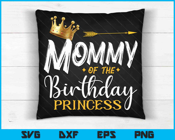 Mommy Of The Birthday Princess SVG PNG Digital Cutting Files
