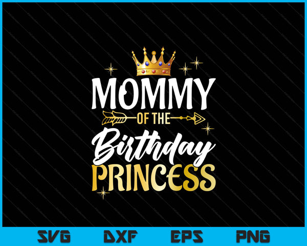 Mommy of the birthday princess girl party matching family SVG cut file