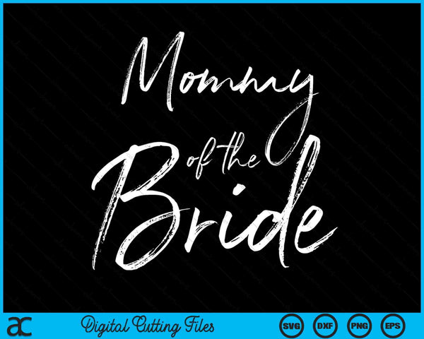 Mommy Of The Bride For Wedding SVG PNG Digital Cutting Files