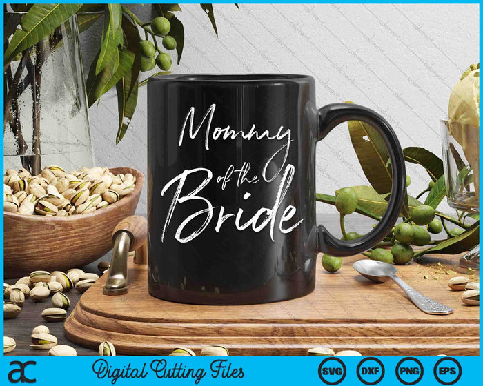 Mommy Of The Bride For Wedding SVG PNG Digital Cutting Files