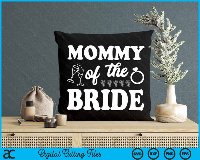 Mommy Of The Bride Wedding Bachelor Party SVG PNG Digital Cutting Files
