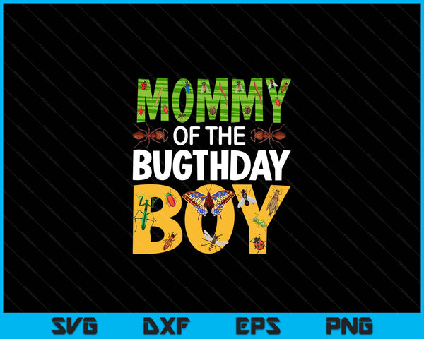 Mommy of the bugthday boy bug themed birthday party insects SVG cut file