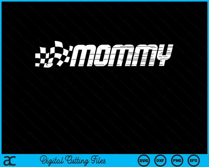 Mommy Racing Checkered Flag Birthday Party SVG PNG Digital Cutting Files