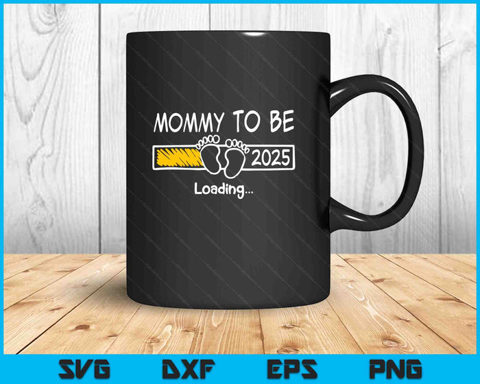 Mommy To Be 2025 Loading Mommy Est 2025 Promoted To Mommy SVG PNG Digital Printable Files