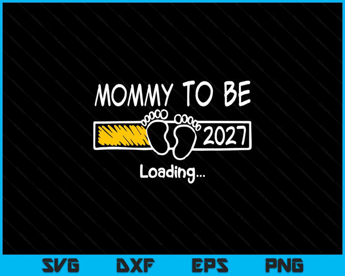 Mommy To Be 2027 Loading Mommy Est 2027 Promoted To Mommy SVG PNG Digital Printable Files