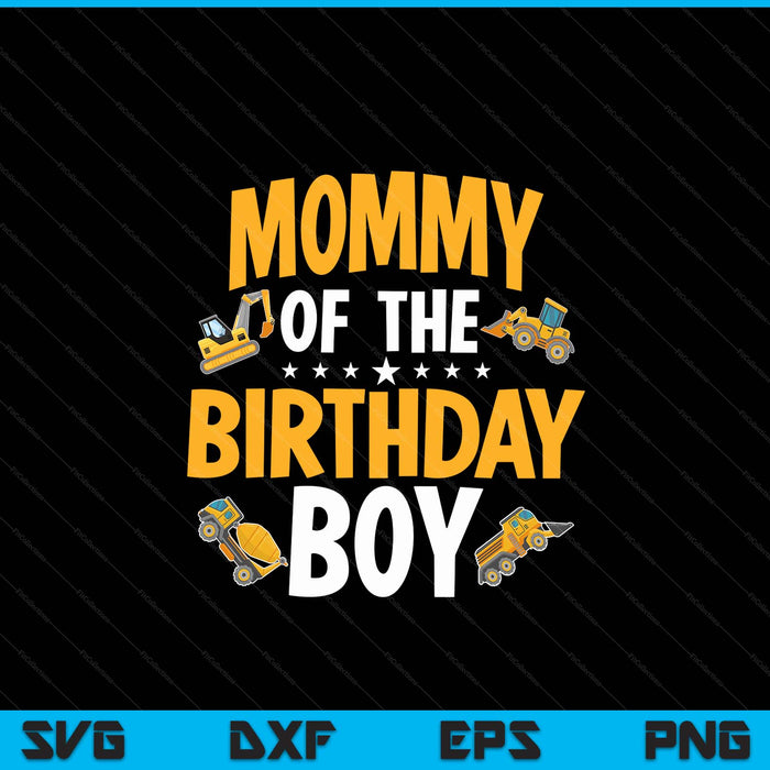 Mommy of the birthday boy construction worker bday party SVG cut file