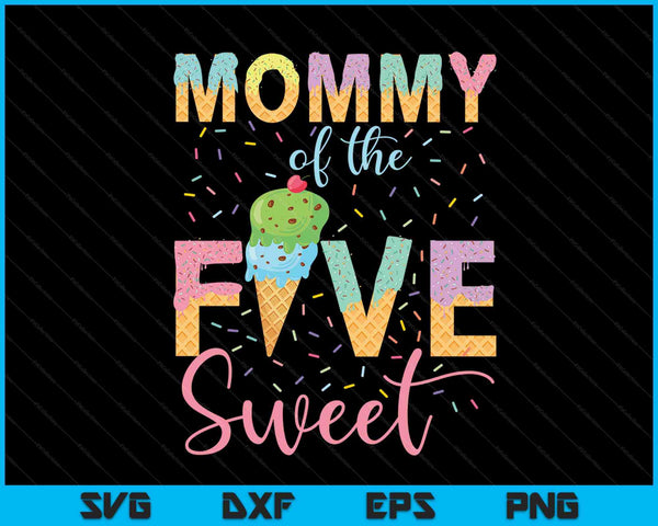 Mommy of the five sweet birthday girl ice cream SVG cut file