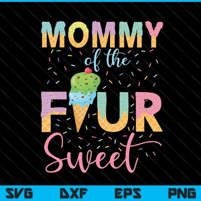 Mommy of the Four Sweet Birthday Girl Ice Cream SVG PNG Digital Cutting Files