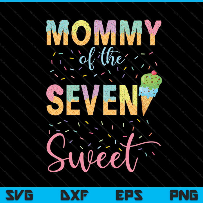 Mommy of the seven sweet birthday girl ice cream SVG cut file