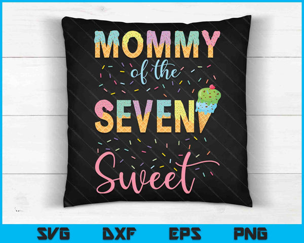 Mommy of the Seven Sweet Birthday Girl Ice Cream SVG PNG Digital Cutting Files
