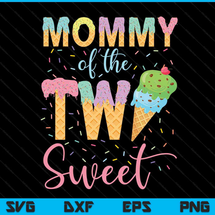 Mommy of the Two Sweet Birthday Girl Ice Cream SVG PNG Cutting Printable Files