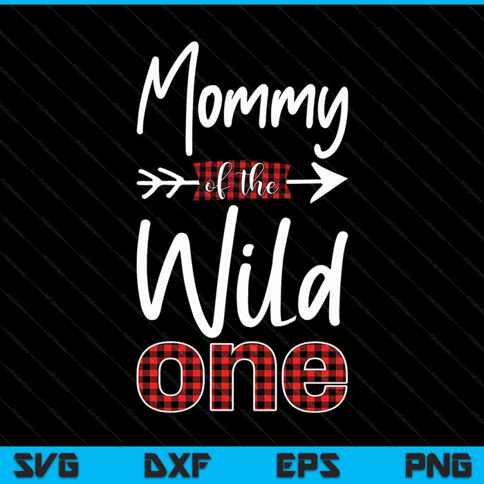 Mommy of the Wild One Shirt Plaid Lumberjack 1st Birthday SVG PNG Cutting Printable Files