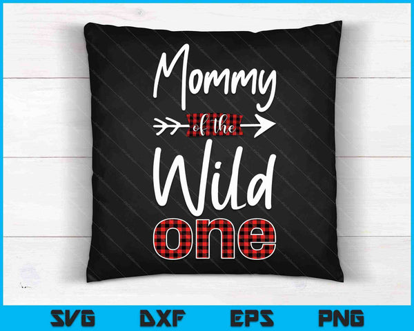 Mommy of the Wild One Shirt Plaid Lumberjack 1st Birthday SVG PNG Cutting Printable Files