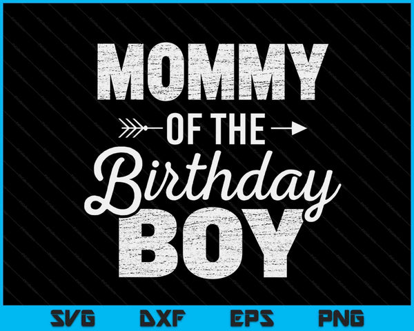 Mommy of the birthday boy SVG PNG cut file for Cricut