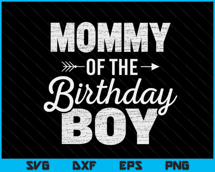 Mommy of the Birthday Boy SVG PNG Digital Cutting Files