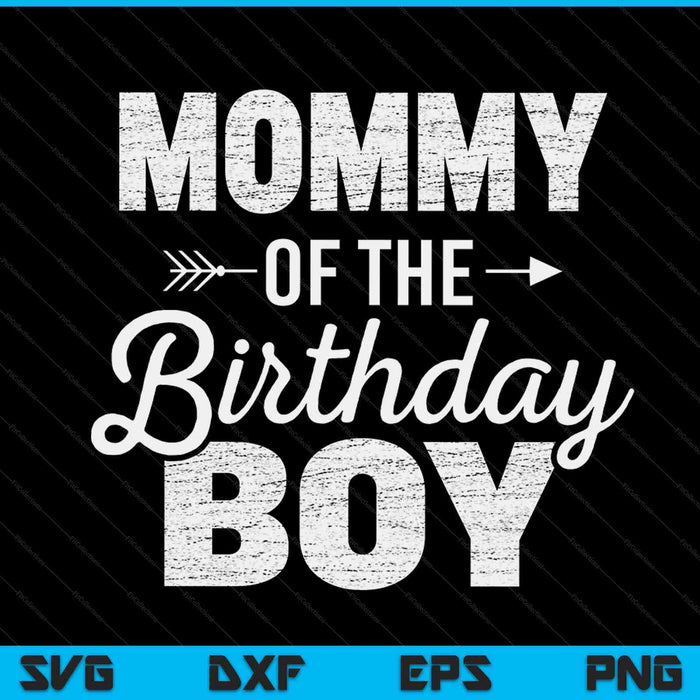 Mommy of the birthday boy SVG PNG cut file for Cricut