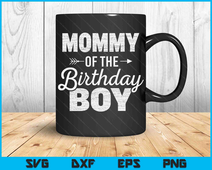 Mommy of the Birthday Boy SVG PNG Digital Cutting Files